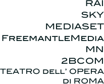 RAI
SKY
MEDIASET
FreemantleMedia
MN
2BCOM
TEATRO dell’ OPERA  
di ROMA

